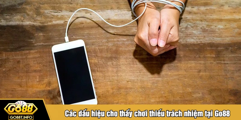 Các dấu hiệu cho thấy chơi thiếu trách nhiệm tại Go88