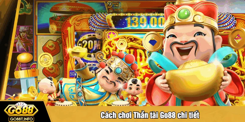 Cách chơi Thần tài Go88 chi tiết