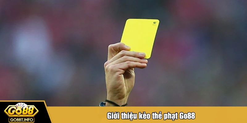 Giới thiệu kèo thẻ phạt Go88
