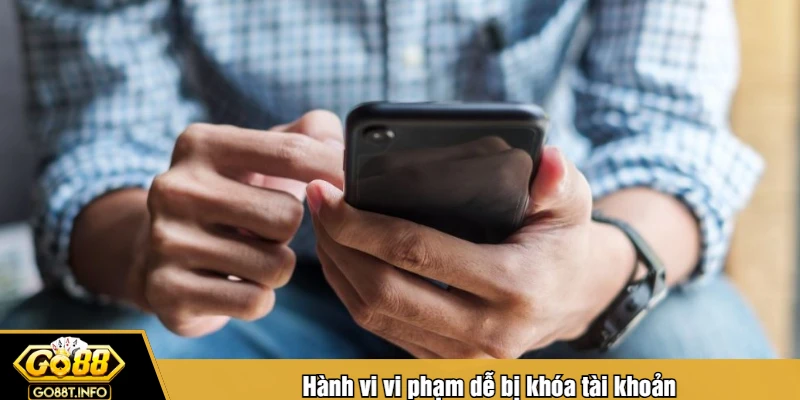 Hành vi vi phạm dễ bị khóa tài khoản