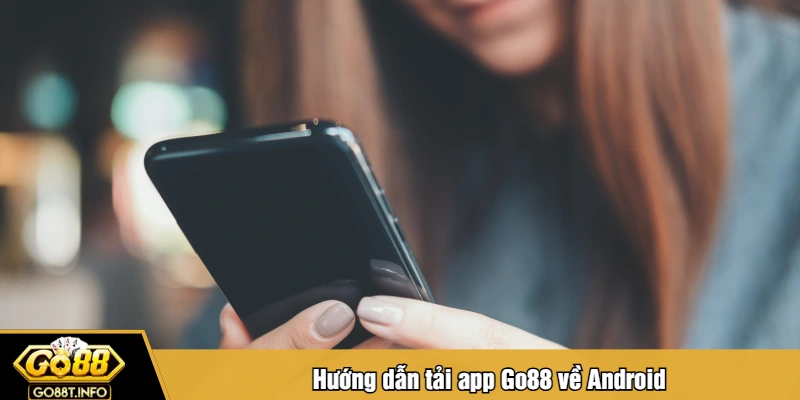 Hướng dẫn tải app Go88 về Android
